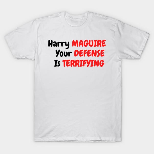 Harry Maguire your defense is terryfying T-Shirt by Diogomorgadoo